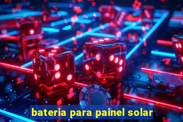 bateria para painel solar